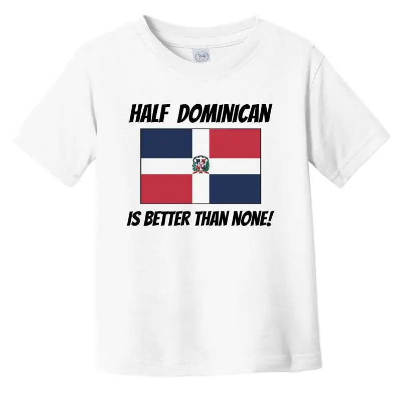 

Half Dominican Is Better Than None Republic Flag Funny Toddler T Shirt