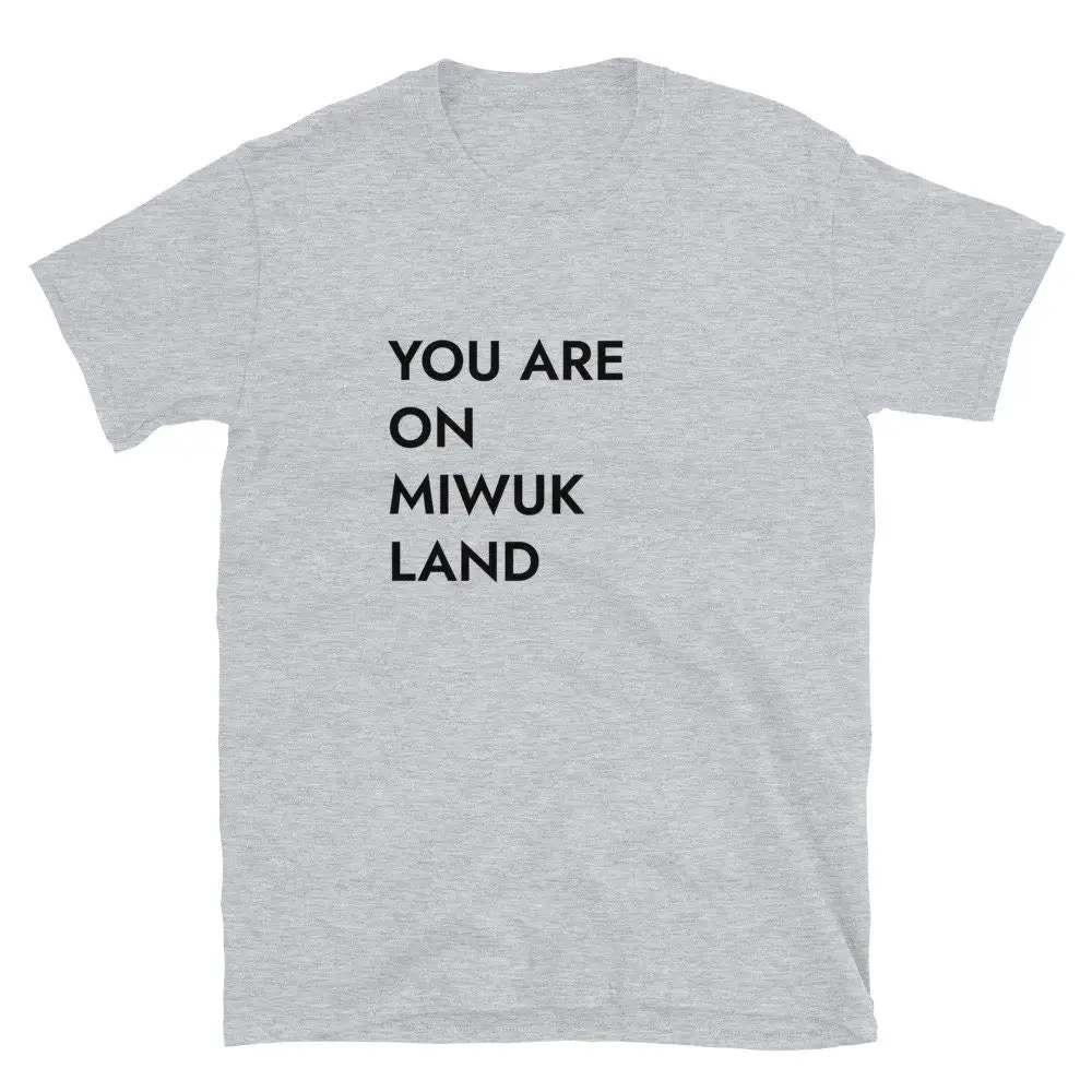 

You Are On Miwuk Land T Shirt sizing runs small