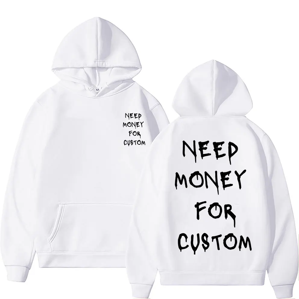 Funny Need Money for Custom Graphic Print Hoodie Men\'s Fleece Cotton Sweatshirt Streetwear Men Women Casual Oversized Hoodies