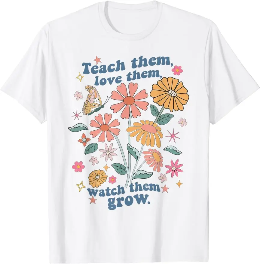 Teach Them Love Them Watch Them Grow Retro Teacher Floral T-Shirt Unisex Style Printed Women Men Clothing Graphic TShirts