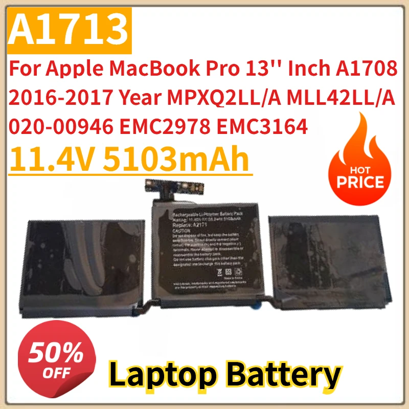 

A1713 Battery 11.4V 5103mAh For Apple MacBook Pro 13'' Inch A1708 2016-2017 Year MPXQ2LL/A MLL42LL/A 020-00946 EMC2978 EMC3164