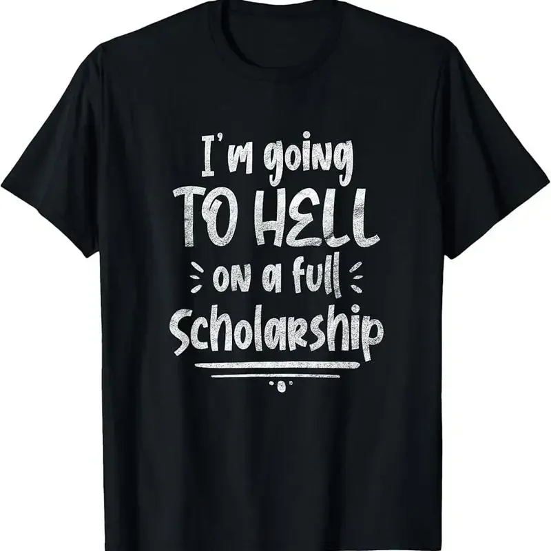 Im Going To Hell On A Full Scholarship Funny Sarcasm Student T Shirt