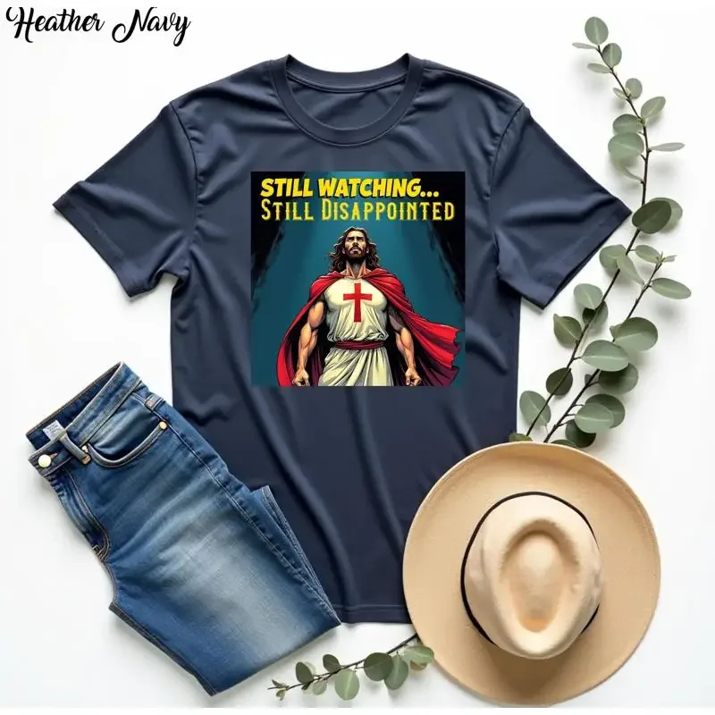 Still Watching Disappointed T Shirt Funny Christian Jesus Sarcastic Disappointments Witty Religious Humor Hilarious Faith