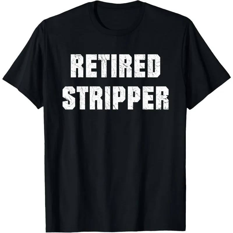 Women Funny RETIRED STRIPPER Gen Z Meme Women's T-shirt Short Sleeve O-Neck Tops Unisex Streetwear Top Summer Women's Clothing