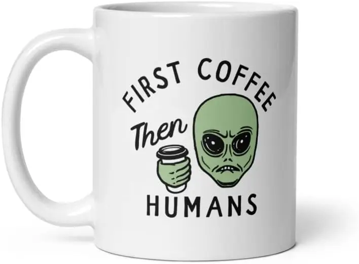 Crazy Dog T-Shirts First Coffee Then Humans Mug Funny Alien Extraterrestrial Caffeine Lovers Cup-11oz