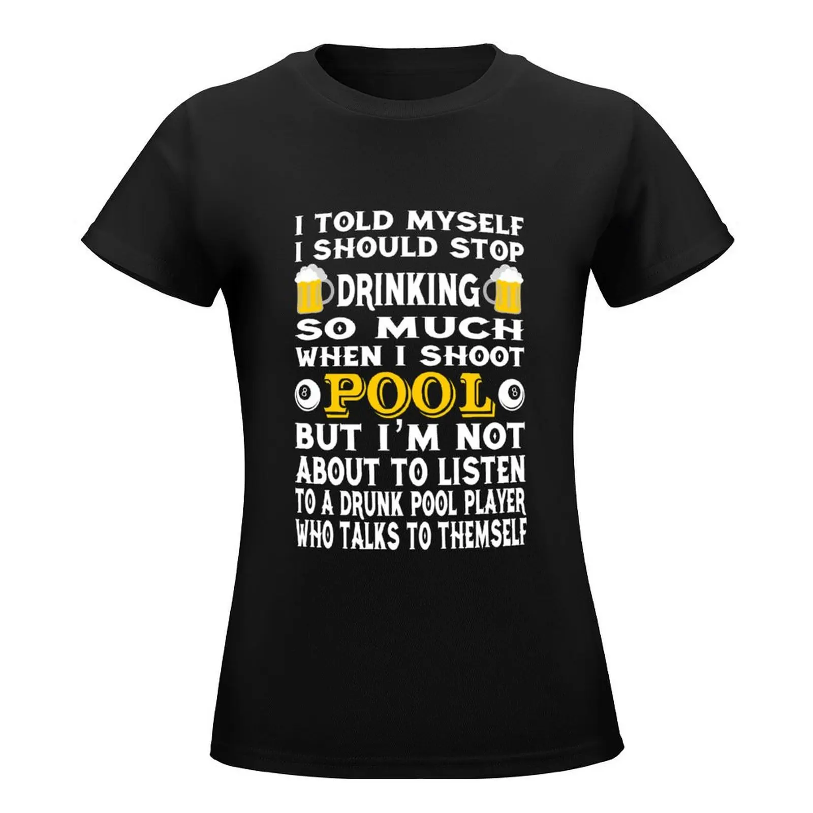 Funny Billiards Tshirt I Told Myself I Should Stop Drinking T-Shirt korean fashion lady clothes t-shirts for Women loose fit