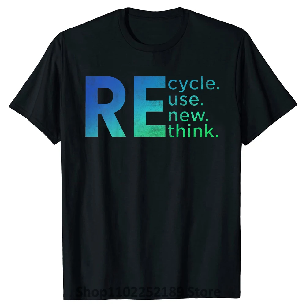 Recycle Reuse Renew Rethink Environmental Activism T Shirts Earth Day Cotton Streetwear Short Sleeve Planet Gifts T-shirt