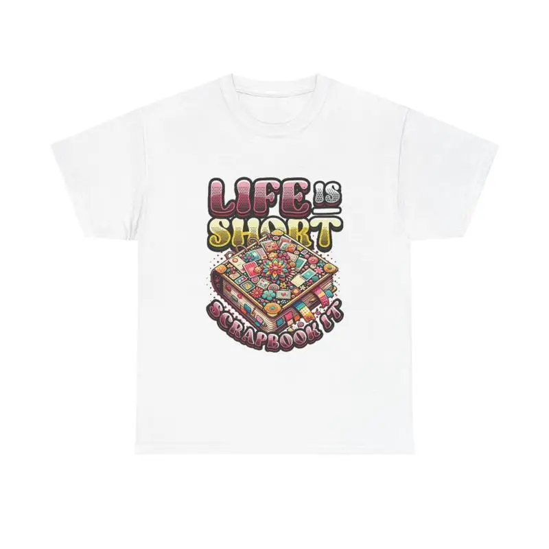 Life Is Short Scrapbook It T Shirt Heavy Cotton