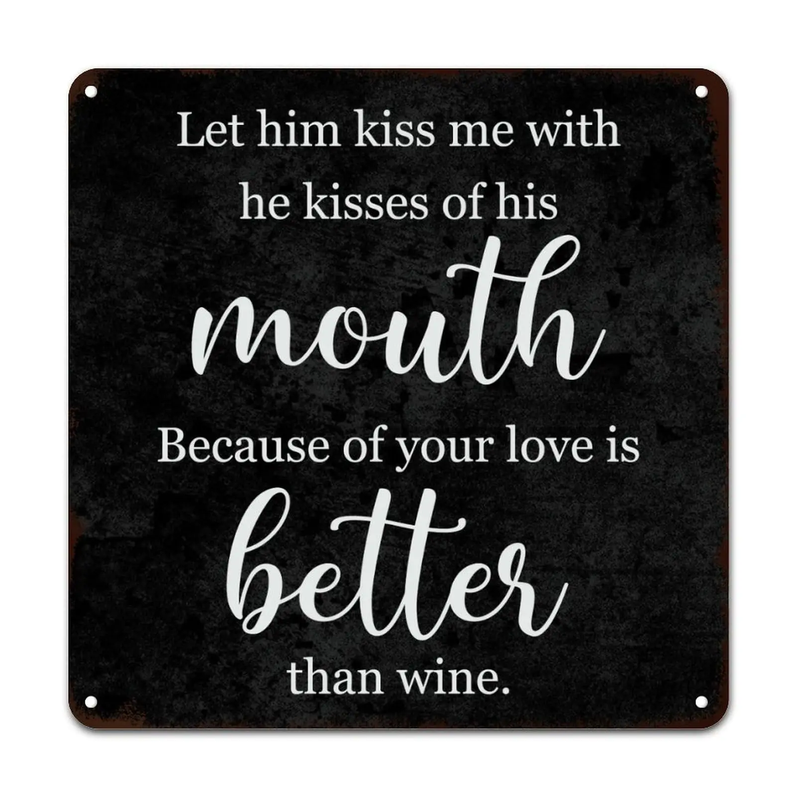 Let Him Kiss Me with The Kisses of His Mouth Tin Sign Motivational Saying Metal Tin Sign Home Sign Wall Decor Novelty Wall Plaqu