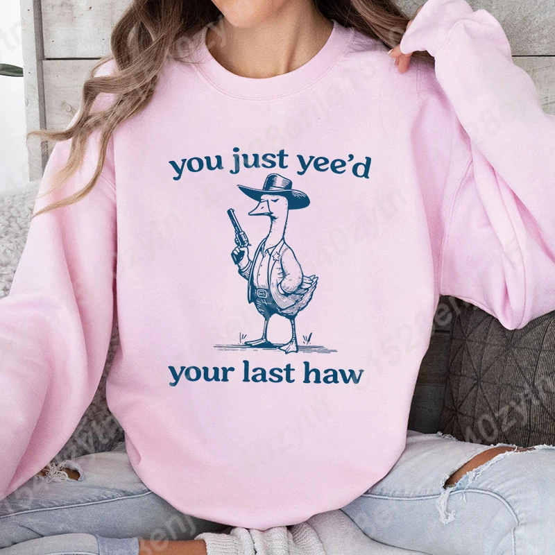 Goose You Just Yee'd Your Last Haw Graphic O Neck Sweatshirt Women Fashion Clothes Casual Solid Color Ladies Hoodeless Pullovers