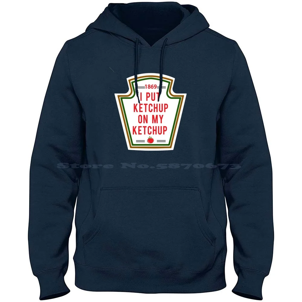 I Put Ketchup On My Ketchup , Funny Hilarious Food Gift Idea 100% Cotton Hoodie T Shirt Tomato 1869 Est Food Funny Meme Quote