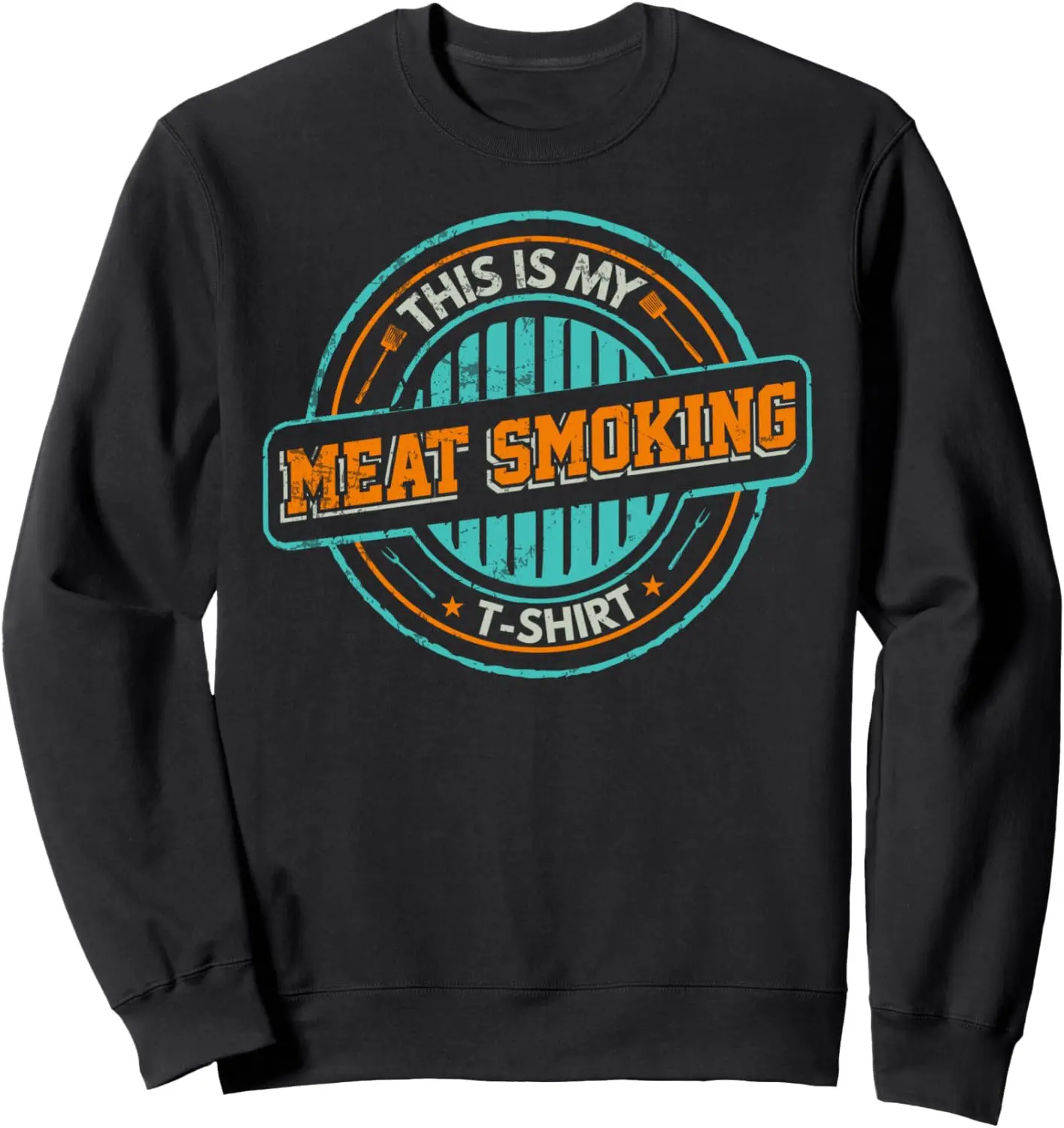 Barbecue Grill Master This Is My Meat Smoking Sweatshirt