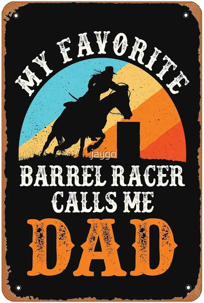 My Favorite Barrel Racer Calls Me Dad Barrel Racing Metal Signs Vintage Garden Bar Man Cave Bathroom Kitchen Barn Gift 8x12inch