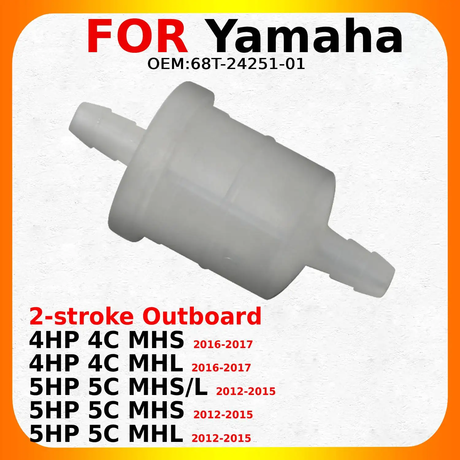 

In Line Fuel Filter 68T-24251-01 For Yamaha 2-stroke Outboard 4HP 4C MHS MHL 2016-2017 5HP 5C MHS/L MHS 2012-2015
