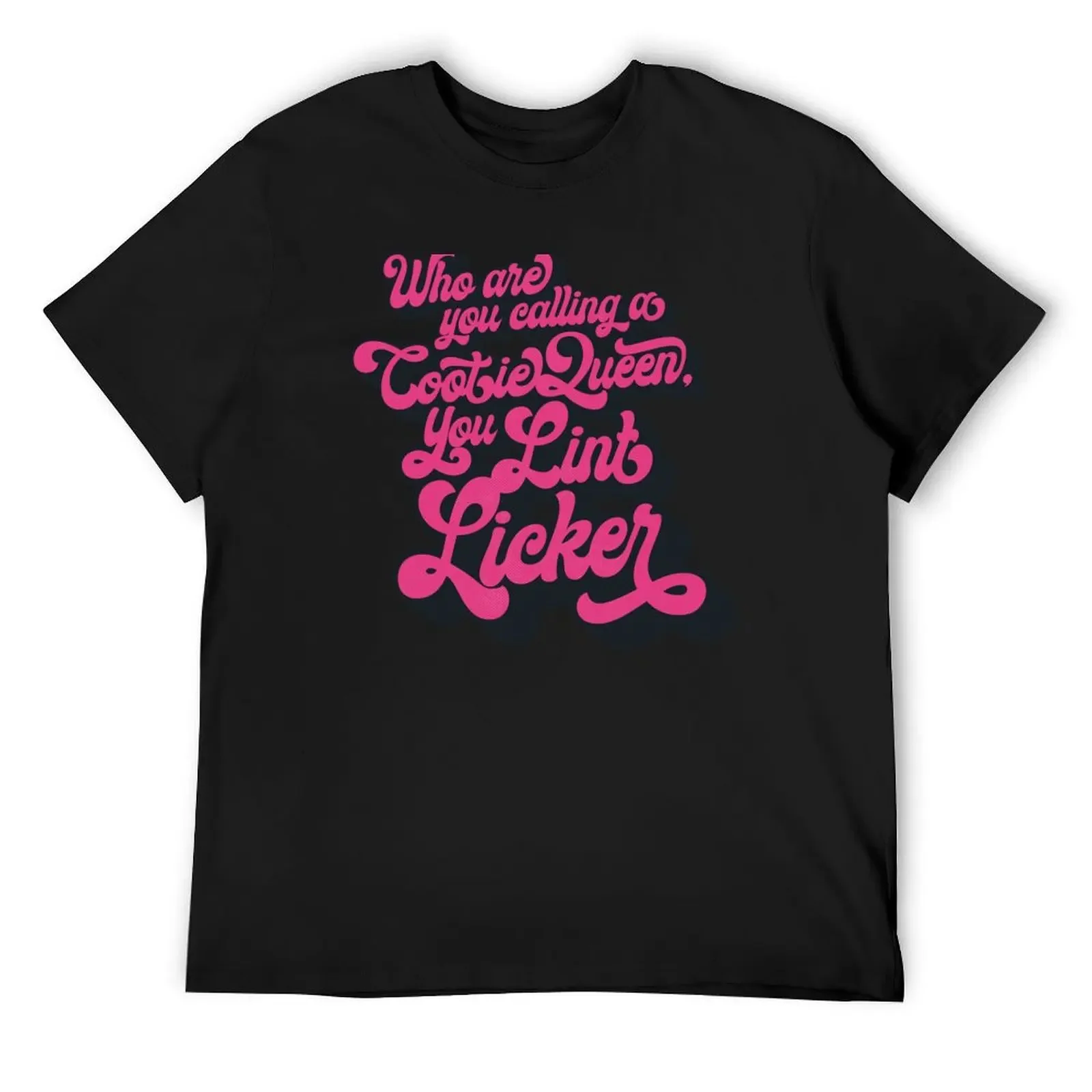 Who Are You Calling a Cootie Queen, You Lint Licker T-Shirt customizeds korean fashion plain mens graphic t-shirts pack