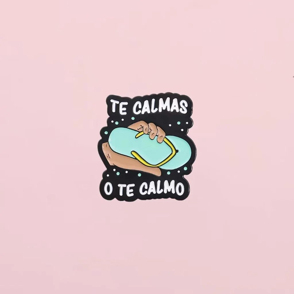 Spanish Mom Humor Joke TE CALMAS O TE CALMO Custom Enamel Pins Brooches Lapel Backpack Badge Clothes Decorate Funny Jewelry Gift