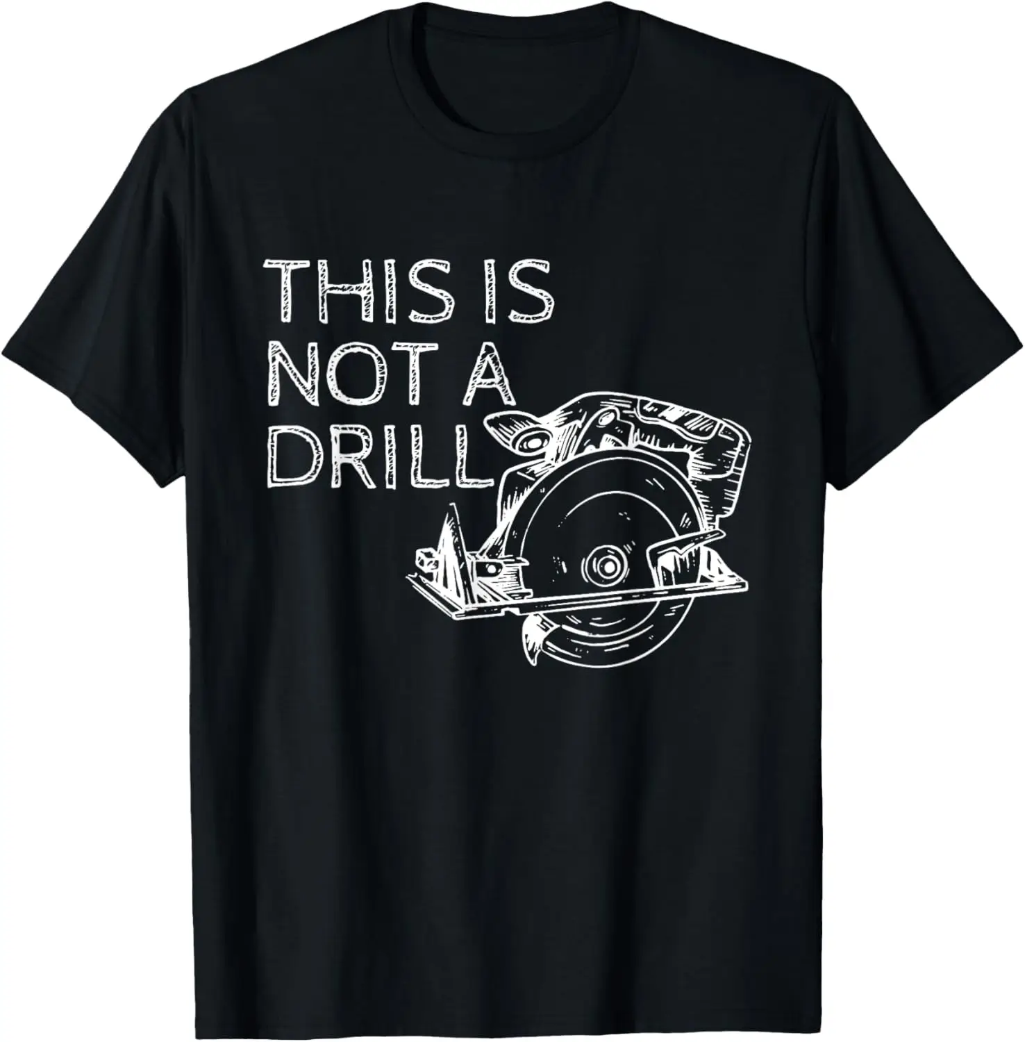 This is Not a Drill Funny DIY Home Improvement Circular Saw T-Shirt