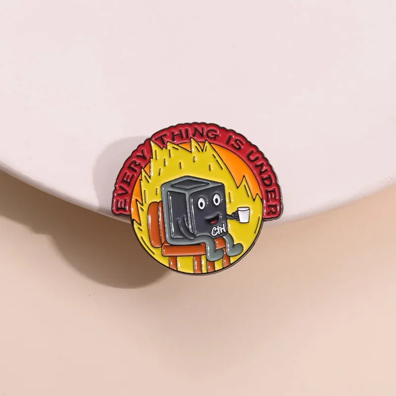 Funny Fire Computer Enamel Pin EVERYTHING IS UNDER Metal Badge Brooch for Jewelry Accessory Gifts Wholesale