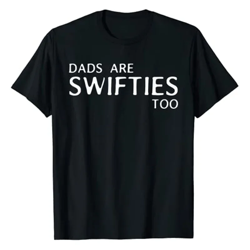 Gifts Letters Printed Sayings Quote Daddy Tee Tops Dads Are Swifties Too Funny Father's Day T-Shirt Short Sleeve Graphic Outfits