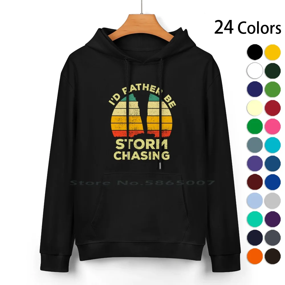 I’d Rather Be Doing Chasing Vintage Gift For Chasers Pure Cotton Hoodie Sweater 24 Colors Chasing Storms Chasers Chasing A