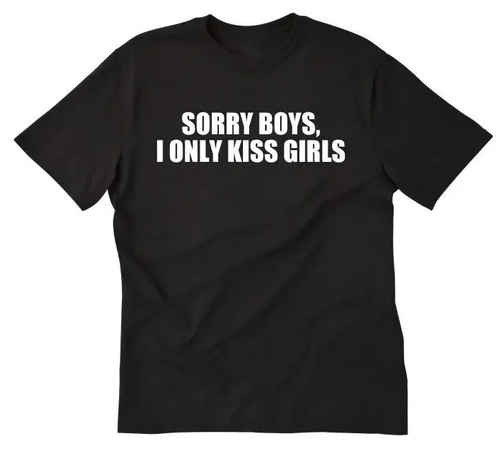 Sorry Boys I Only Kiss Girls T-shirt Funny Lesbian Lesbians Pride Tee Shirt