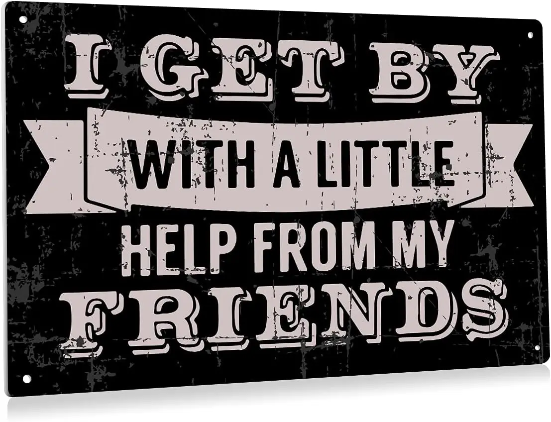 1p,I Get by with A Little Help from My Friends Metal Tin Sign Wall Decor Retro Black Sign for Home Living Room Decor Gifts  Inch