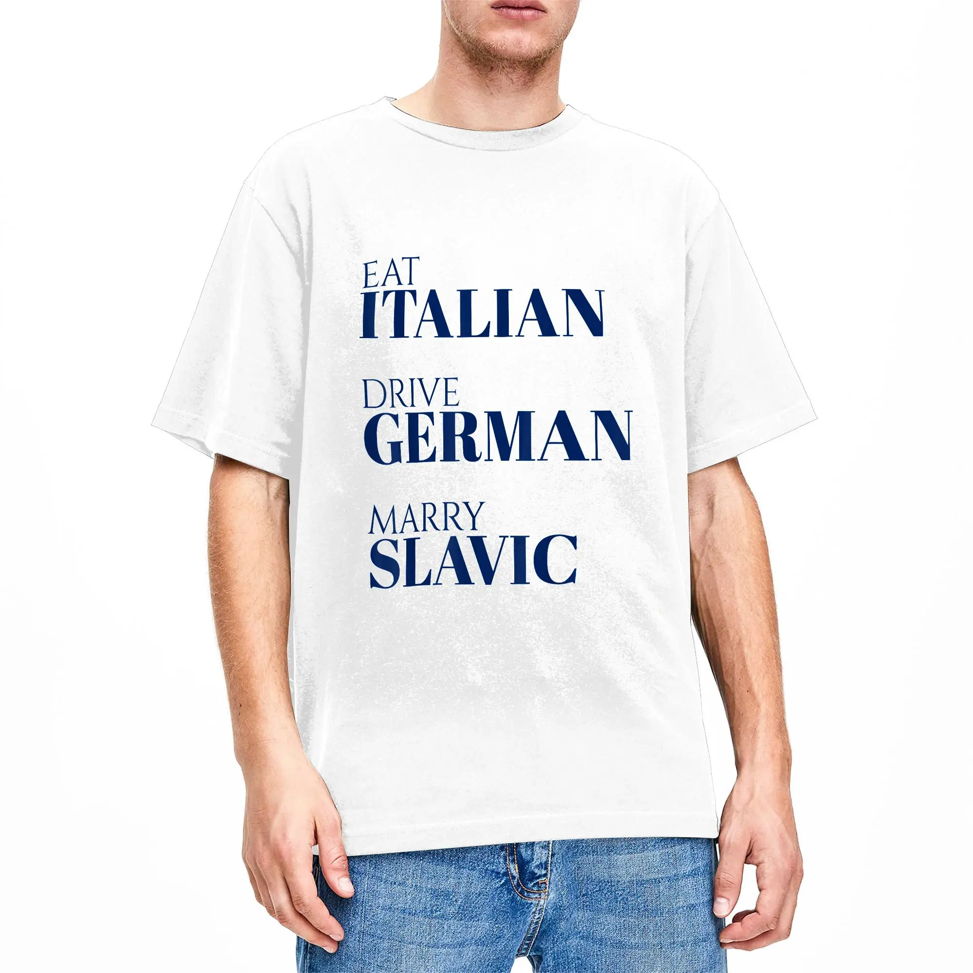 Men Funny Quote Eat Italian Drive German Marry Slavic Humor T Shirts  Cotton Tops Summer Short-Sleeved T-Shirt O Neck Tshirt