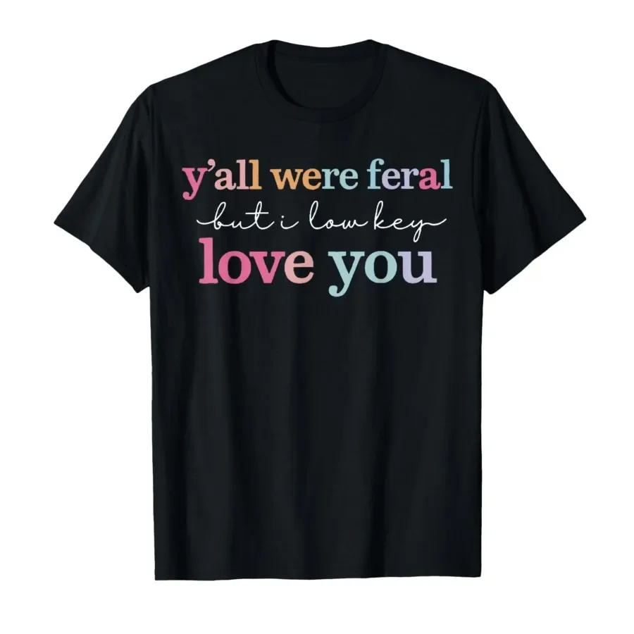 

Funny Teacher Shirt Y'all were Feral But I Lowkey Love You T-shirt For Men Women 100% Cotton T Shirts Short Sleeve Tops 0501-3