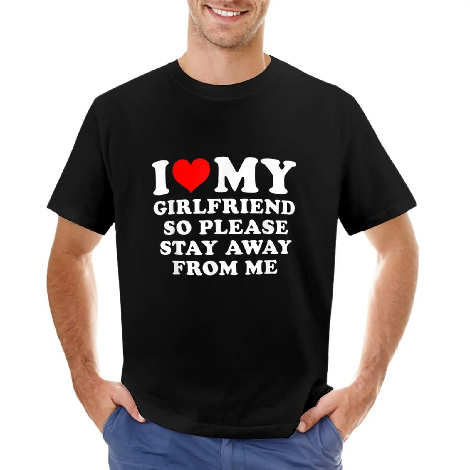 

I Love My Girlfriend So Please Stay Away From Me Funny GF T-Shirt men clothings