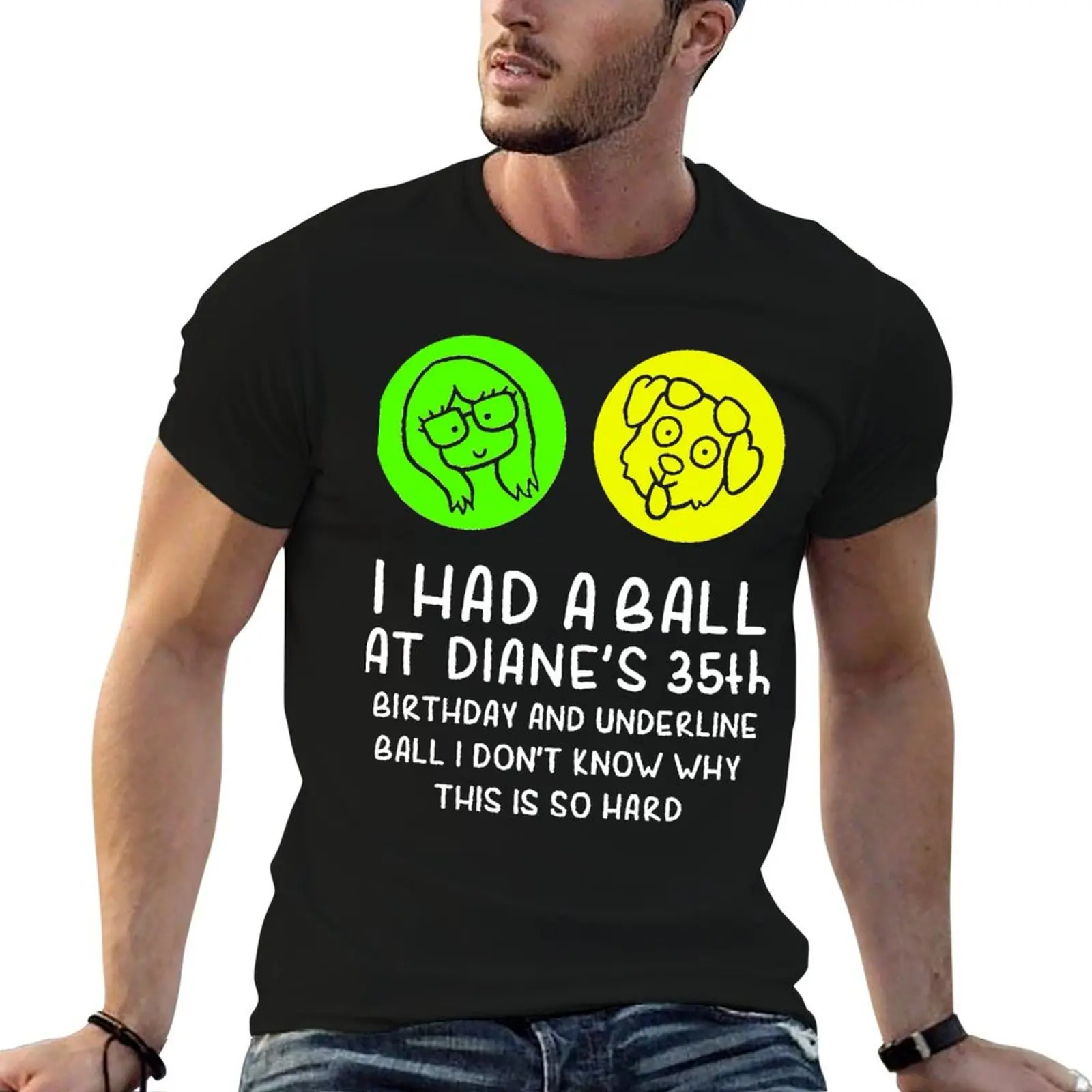 

I had a ball at Diane 35th birthday and underline ball Classic T-Shirt t shirt man casual t shirts with prints T-Shirt