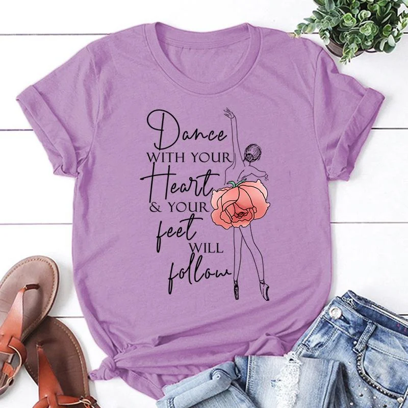 New Dance With Your Heart Your Feet Will Follow Print T Shirt Women Short Sleeve Tops Tees Summer Fashion Loose Casual T-Shirt