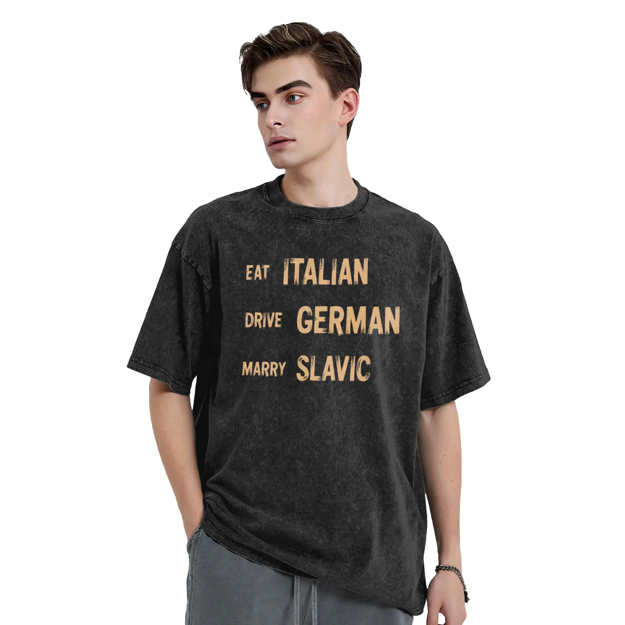 Funny Eat Italian Drive German Marry Slavic Funny Quote T-Shirt for Men Round Collar 100% Cotton Washed T Shirt