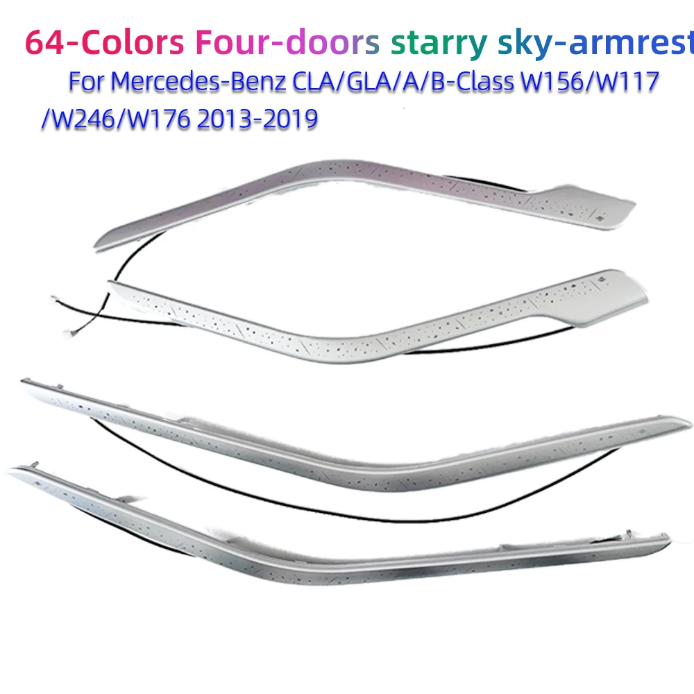 

Starry Sky-armrest Ambient Light for Mercedes-Benz CLA/GLA/A/B-Class W156/W117/W246/W176 2013-2019 LHD/RHD 64Color Four-doors
