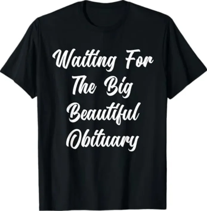 

Big Beautiful Obituary Quote T-Shirt Funny Saying Casual Wear