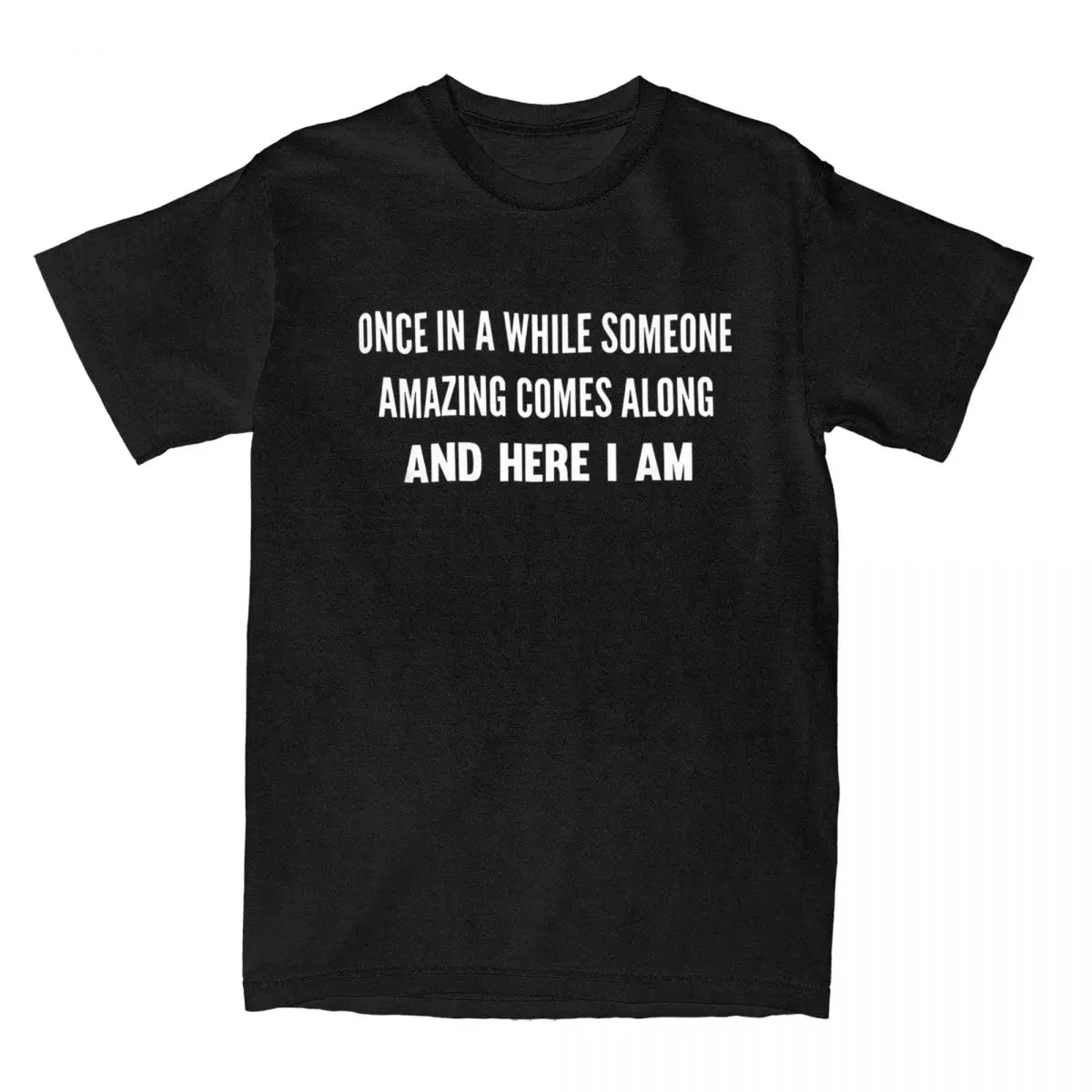 Men's T-Shirts Once In A While Someone Amazing Comes Along Here I Am Novelty Pure Cotton Tee Shirt Funny T Shirt Tops Printed