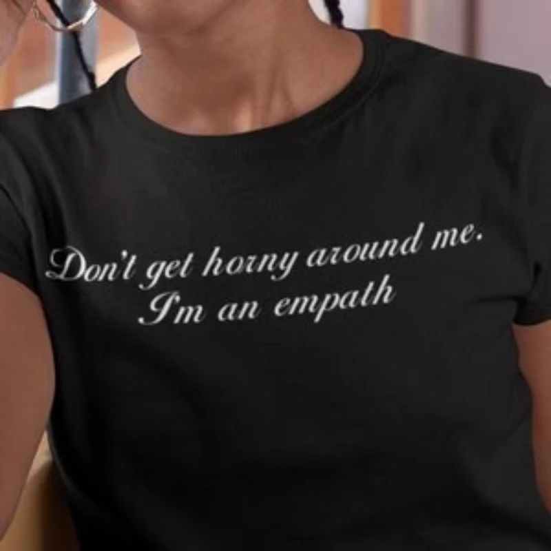 

Dont Get Horny Around Me Im An Empath Letter Print Tshirt Short Sleeve Aesthetic T Shirt Y2K Female Clothing Tumblr Graphic Tee