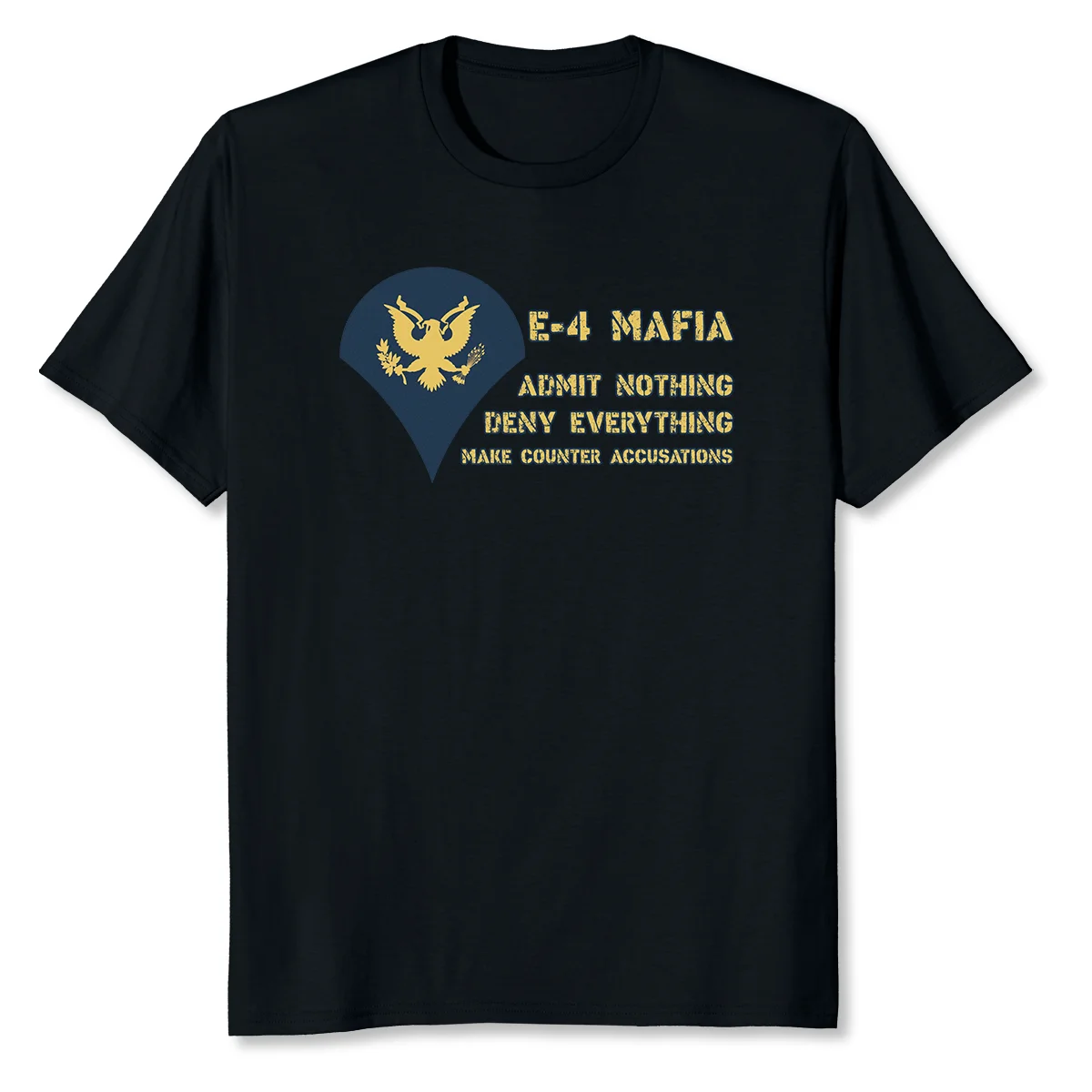 

US Army E-4 Mafia Admit Nothing Deny Everything Make Counter T-Shirt 100% Cotton O-Neck Short Sleeve Summer Casual Mens T-shirt