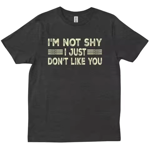 I m Not Shy Just Don t Like You Funny Sarcastic Introvert s shirt