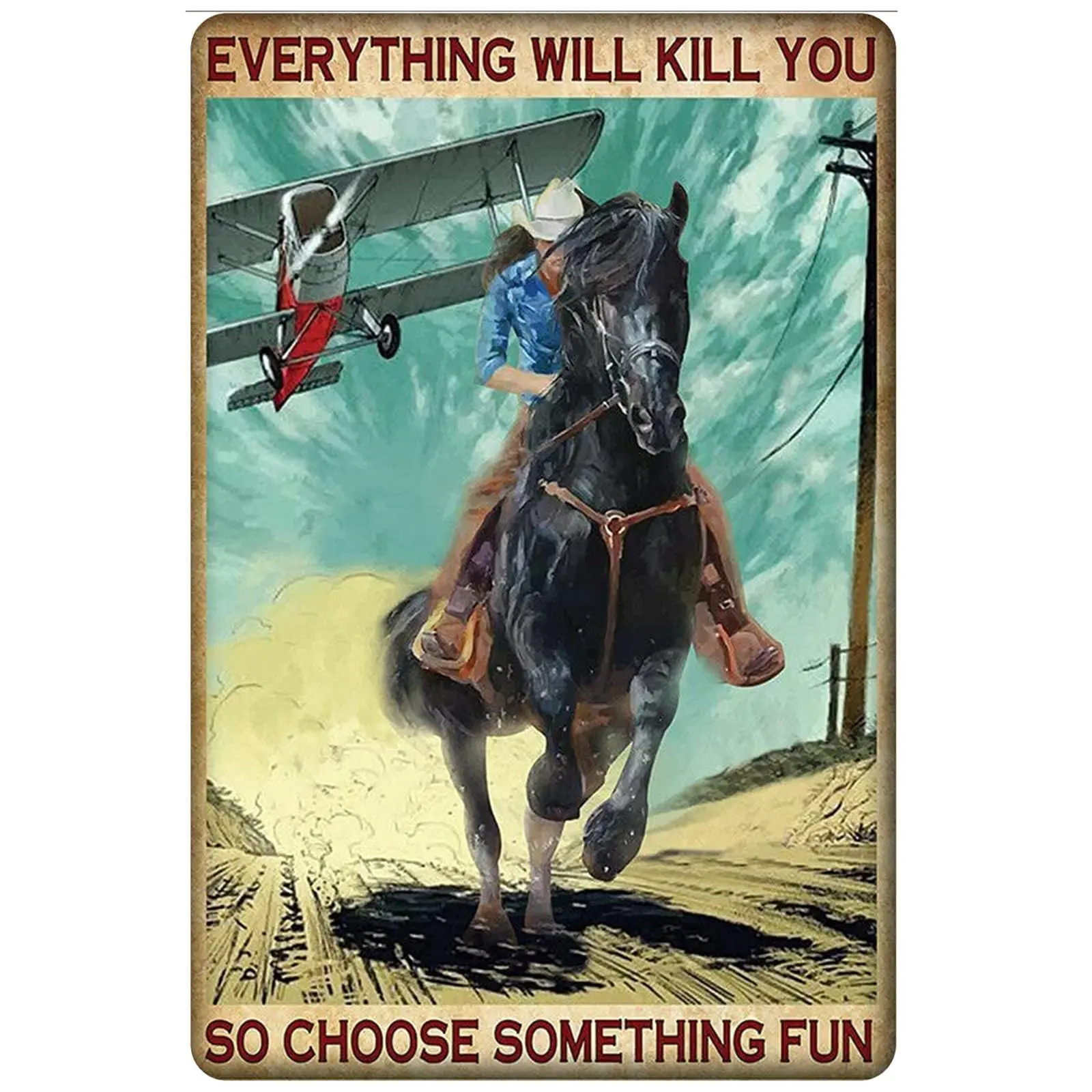 Cool Horse Metal Sign Everything Will Kill You So Choose Something Fun Handsome Man Riding Horse Free And Unrestrained Horse Tin