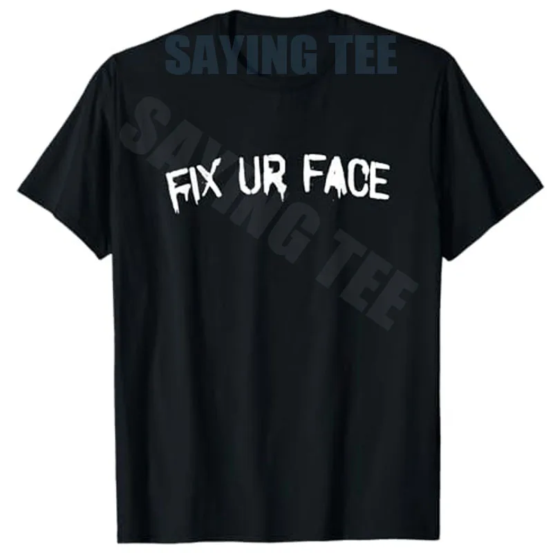 Fix Ur Face Fix Your Face Funny Sarcastic Quote T-Shirt Y2k Streetwear Personalized Saying Tee Humor Joke Novelty Apparel Gift