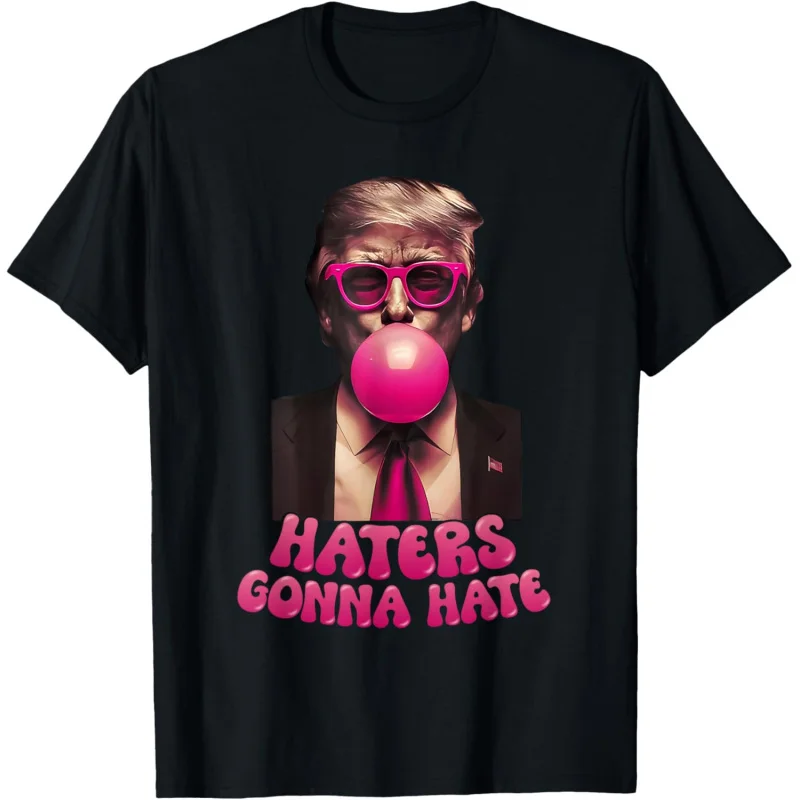 Men's and Women's Sports and Leisure New Style Fashion Haters Will Hate Fun Bubblegum Donald Trump 2024 Top Gift T-shirt