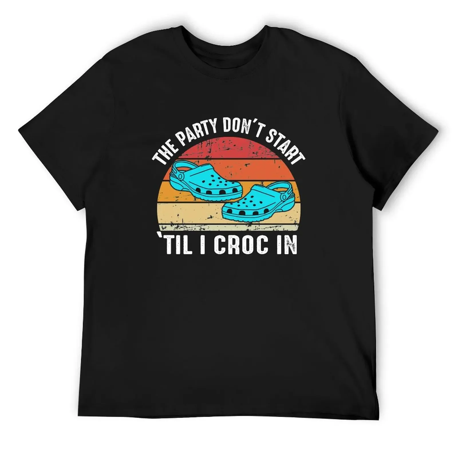 

The Party Don't Start 'Til I Croc In T-Shirt summer shirt Luxury man luxury clothing labubu workout shirts for men