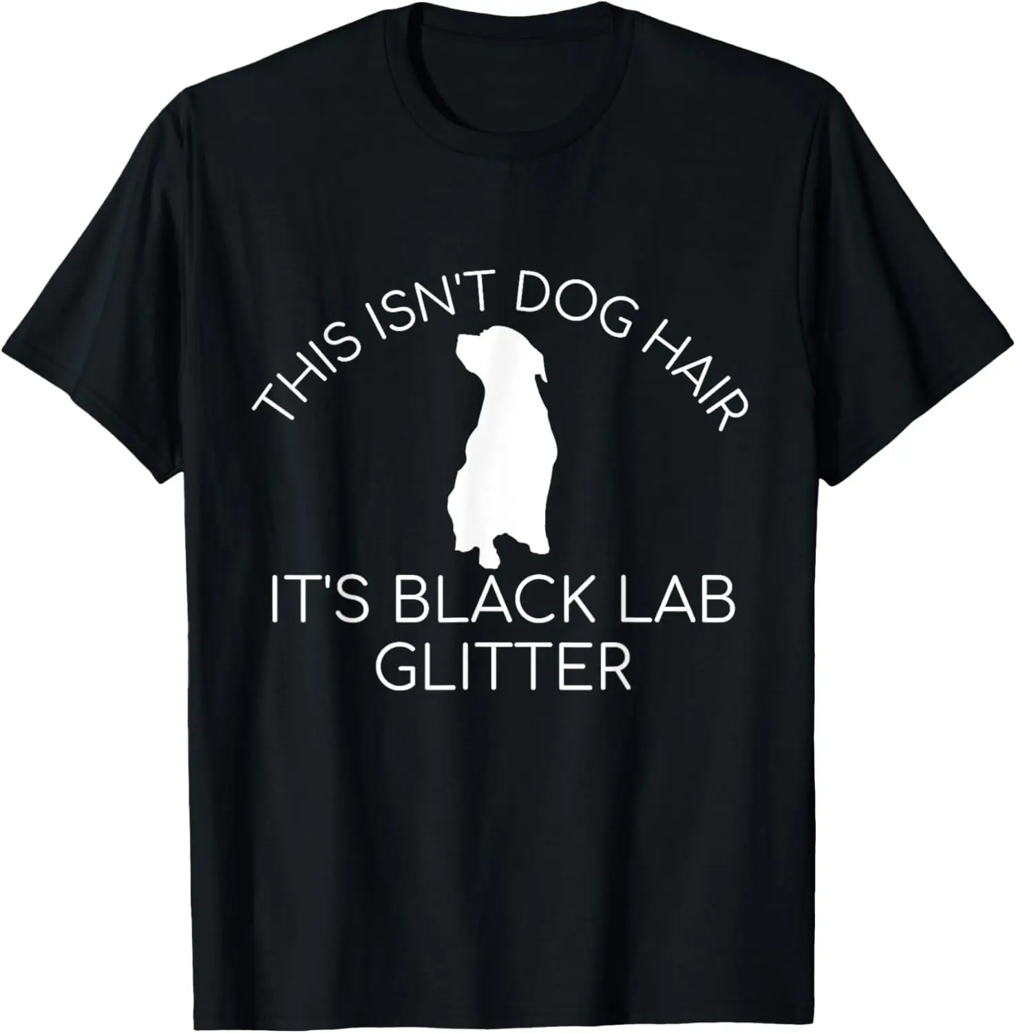 This Isn't Dog Hair It's Black Lab Glitter T-Shirt