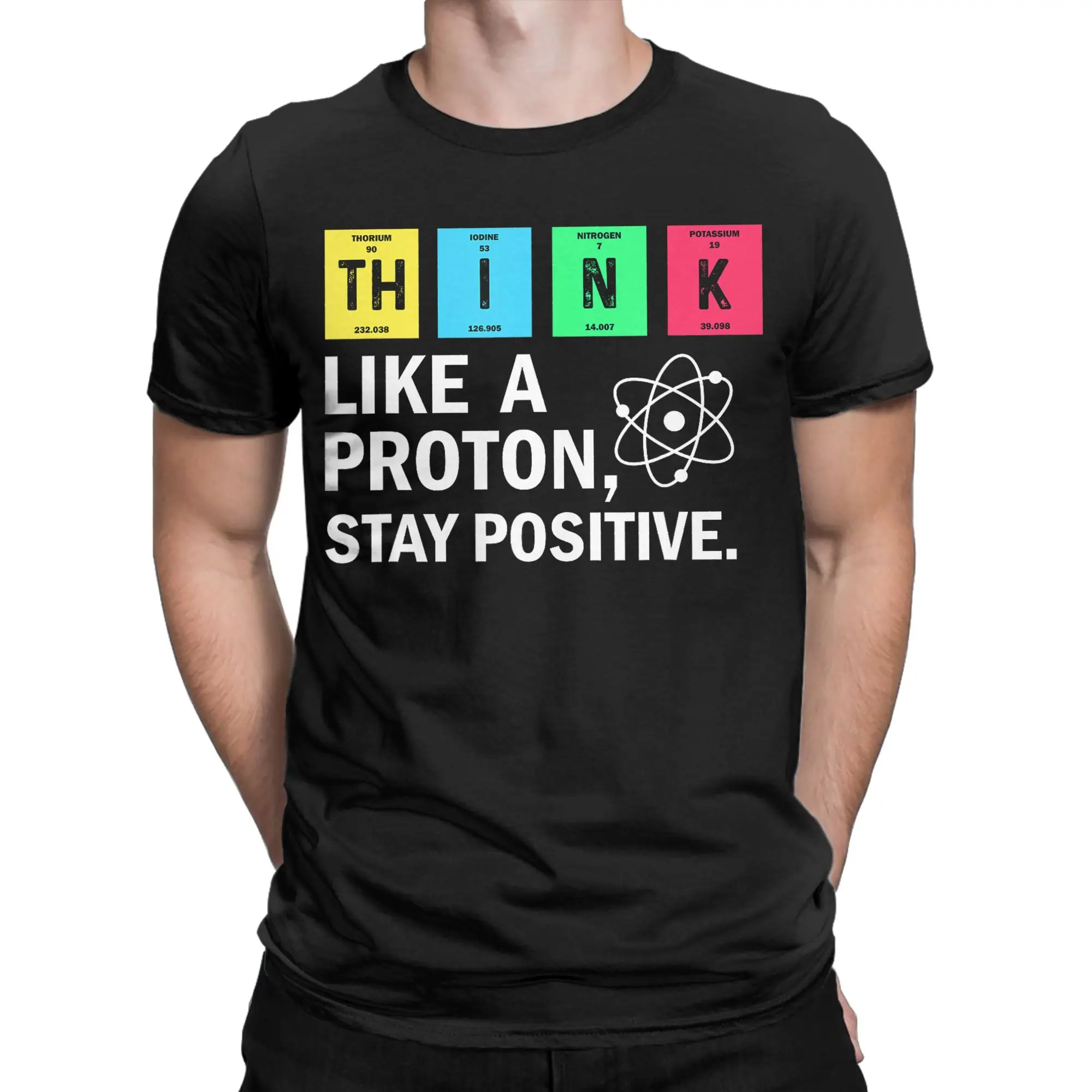 Think Like A Proton Stay Positive Funny Science Men T Shirts  Novelty Tees Short Sleeve Round Collar T-Shirt New Arrival Clothes