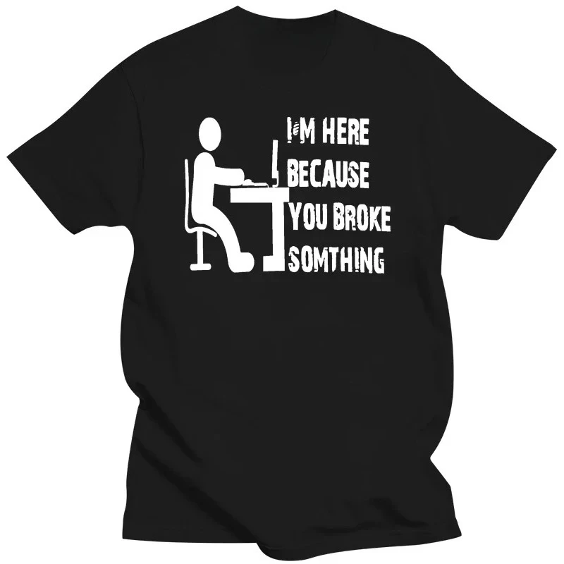 Computer Geek Tech Support Im Here Because You Broke Someting Print T-shirt Short Sleeve Women's Funny Vintage Oversized T-shirt