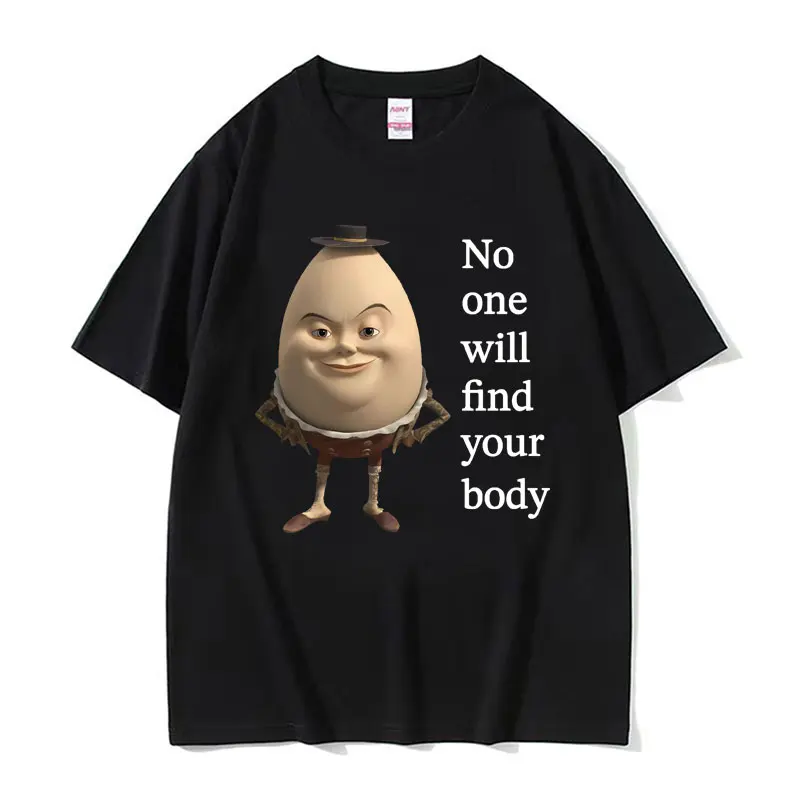 

New Men's T-Shirt No One Will Find Your Body Humpty Dumpty Funny Meme Print Harajuku Crew Neck Pullover Y2K Short Sleeve Unisex