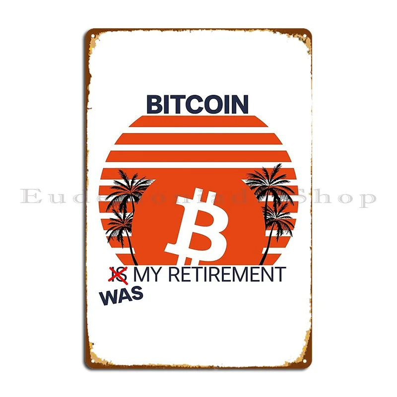 Bitcoin Was My Retirement Bitcoin Crash 2022 Funny Meme Metal Signs Cave Personalized Club Club Bar Design Tin Sign Poster