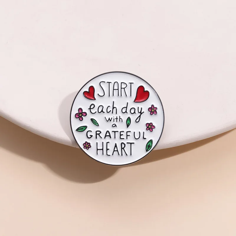 Start Each Day with a Grateful Heart Enamel Pins Custom Quotes Positive Phrase Metal Brooch Lapel Badge Jewelry Gift For Friends