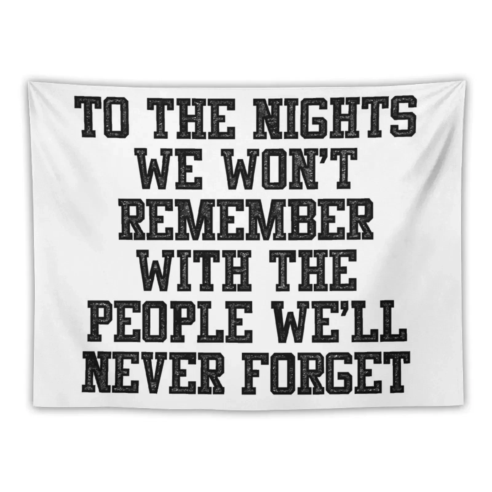 To The Nights We Won't Remember With The People We Will Never Forget Tapestry Wall Carpet Tapestry