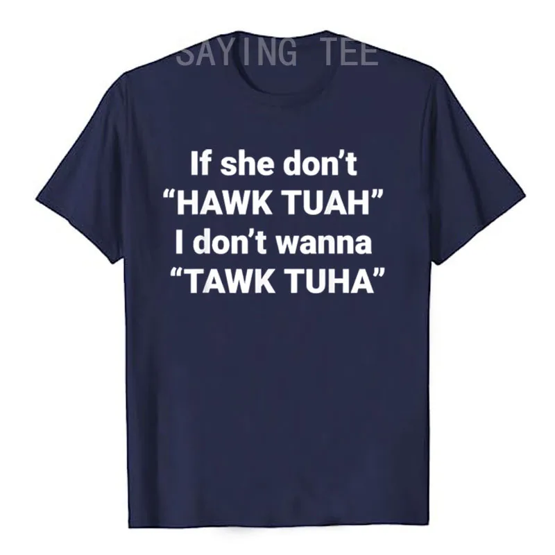 If She Don't Hawk Tuah I Don't Wanna Tawk Tuha T-Shirt Humor Funny Letters Printed Sarcastic Saying Tee Novelty Gift Cool Outfit